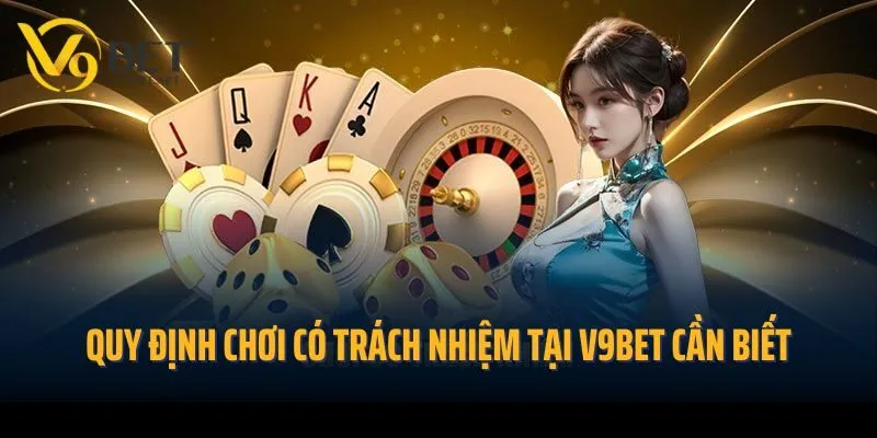 Quy định chơi có trách nhiệm tại V9bet cần biết