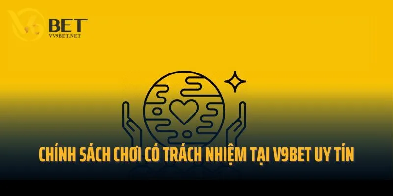 Chính sách chơi có trách nhiệm tại V9bet uy tín