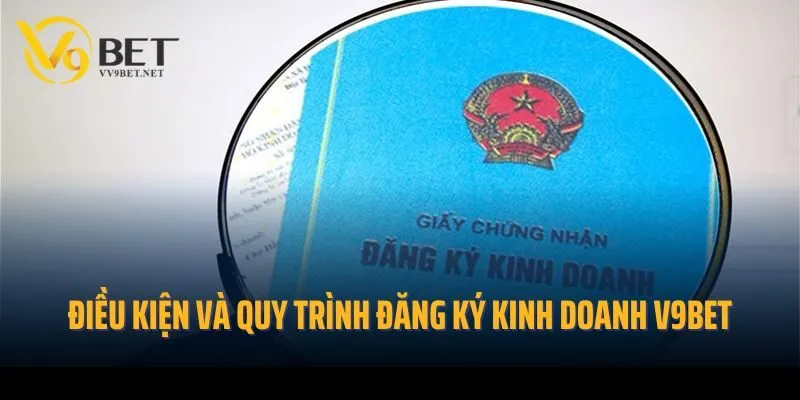 Điều kiện và quy trình đăng ký giấy phép kinh doanh V9bet