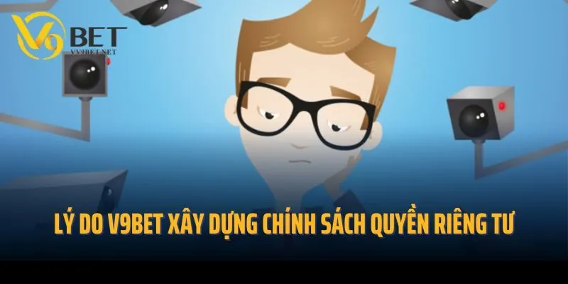 Lý do nhà cái V9bet xây dựng chính sách quyền riêng tư